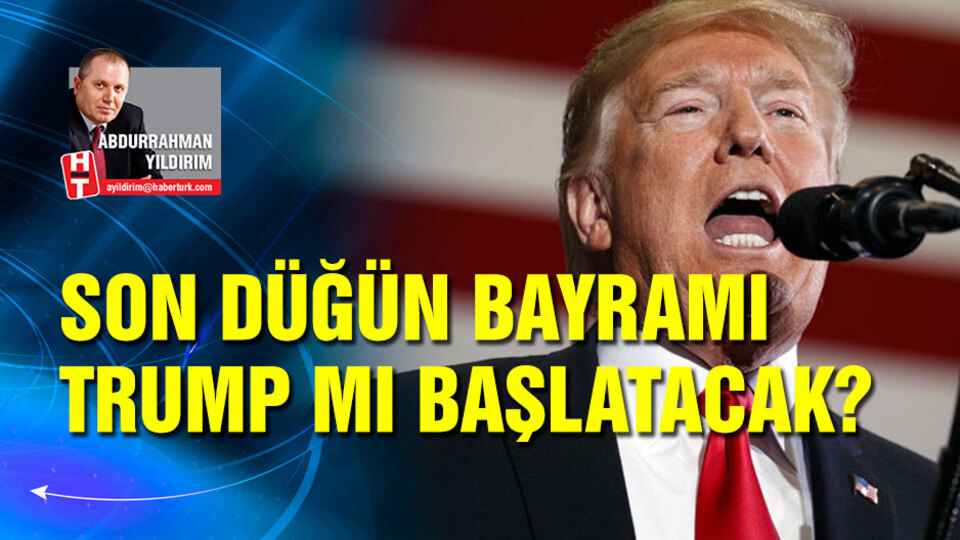 Son düğün bayramı Trump mı başlatacak?