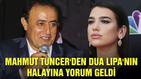 Mahmut Tuncer'den Dua Lipa'nın halayına yorum geldi