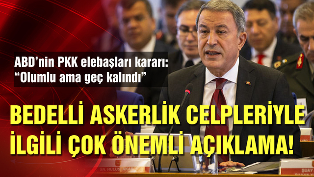 Bakan Akar'dan ABD ve bedelli askerlik açıklaması