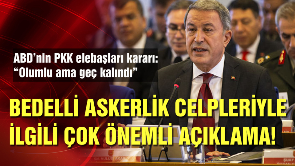 Bakan Akar'dan ABD ve bedelli askerlik açıklaması
