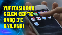 Yurtdışından cep telefonu getirenler dikkat! Harç değişti!