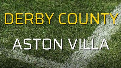Maç sona erdi: Derby County: 0 - Aston Villa:0