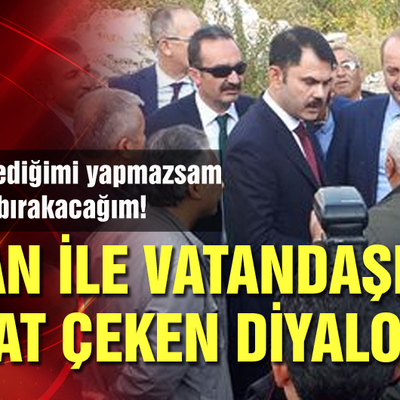 Bakan Kurum ile vatandaş arasında dikkat çeken diyalog!