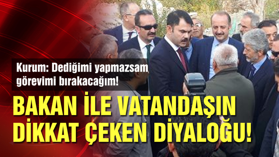 Bakan Kurum ile vatandaş arasında dikkat çeken diyalog!