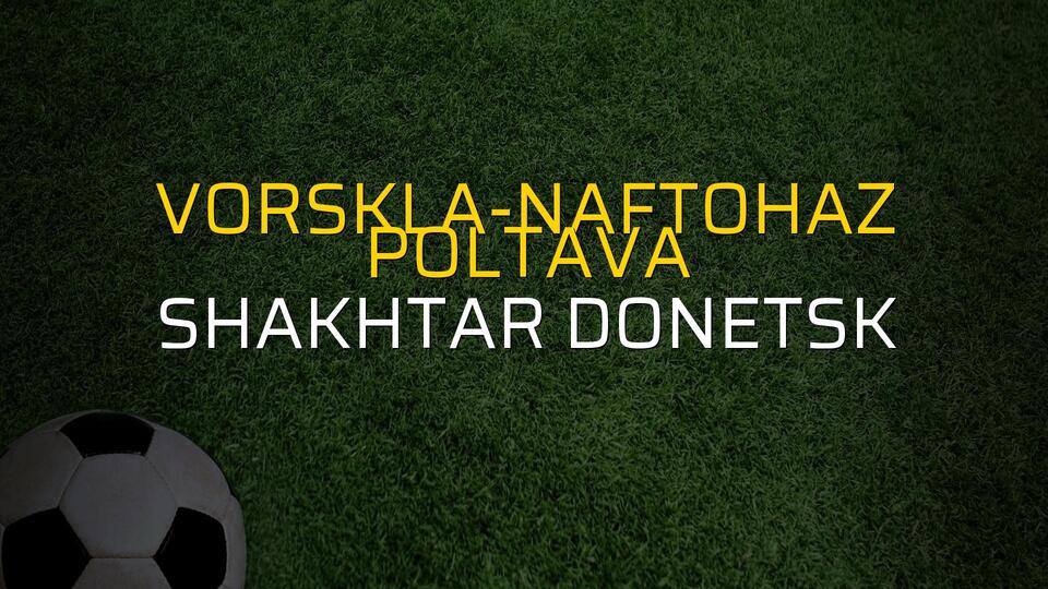 Vorskla-Naftohaz Poltava - Shakhtar Donetsk maçı istatistikleri