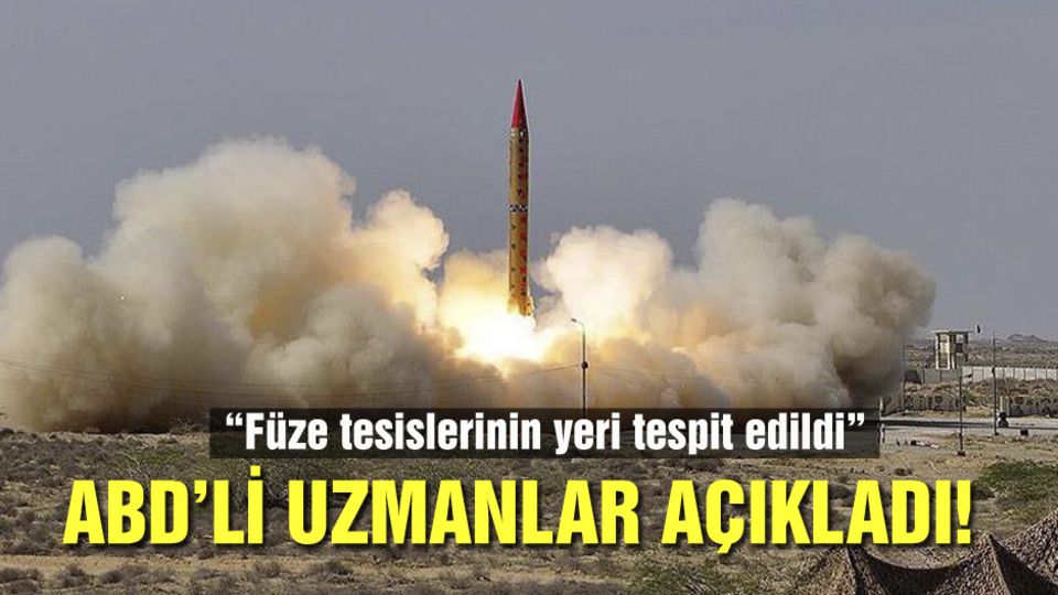 ABD'li uzmanlar açıkladı! "Füze tesislerinin yeri tespit edildi"