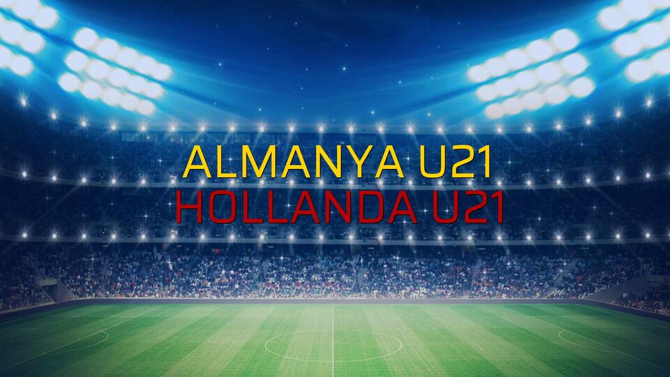 Almanya U21 - Hollanda U21 düellosu