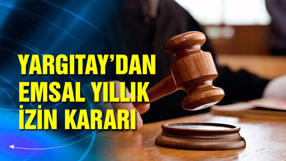 Yargıtay'dan emsal izin kararı