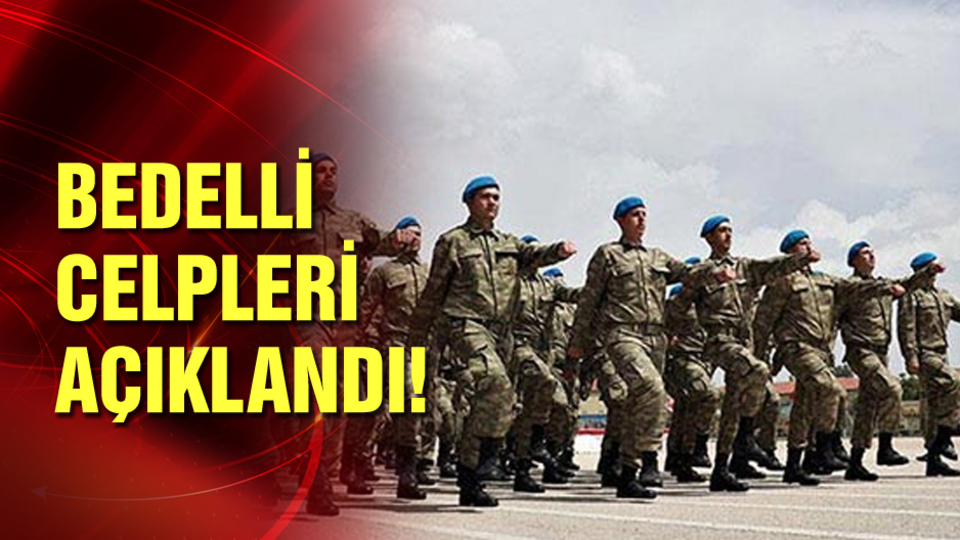 Bedelli askerlik celpleri açıklandı