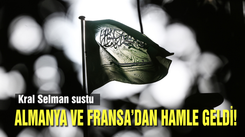 Kral Selman sustu, Fransa ve Almanya hamle yaptı!