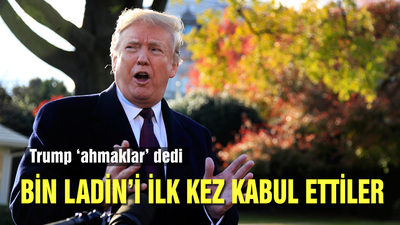 Trump'ı yalanlayarak, ilk kez Bin Ladin'i kabul ettiler!