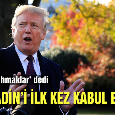 Trump'ı yalanlayarak, ilk kez Bin Ladin'i kabul ettiler!