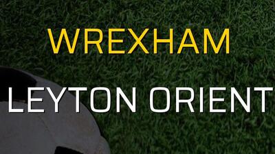 Wrexham - Leyton Orient sahaya çıkıyor
