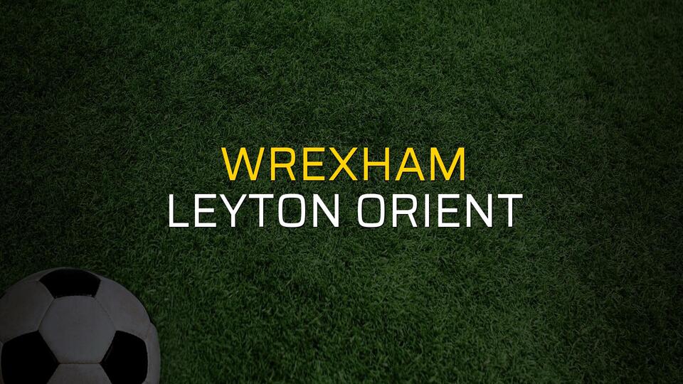 Wrexham - Leyton Orient sahaya çıkıyor