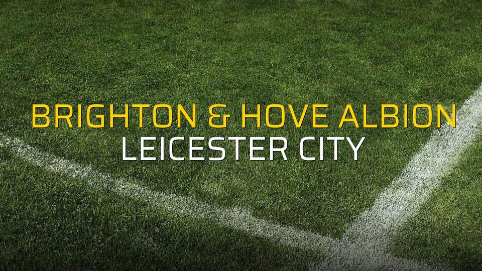 Maç sona erdi: Brighton & Hove Albion: 1 - Leicester City:0