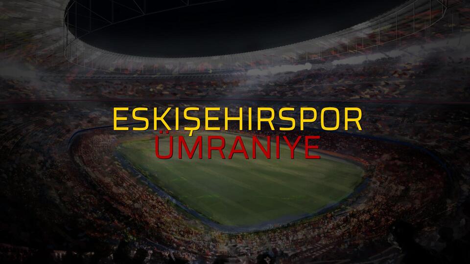 Eskişehirspor: 2 - Ümraniye: 2 (Maç sonucu)
