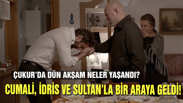 Cumali, İdris ve Sultan'la bir araya geldi!