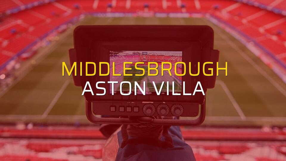 Middlesbrough - Aston Villa rakamlar