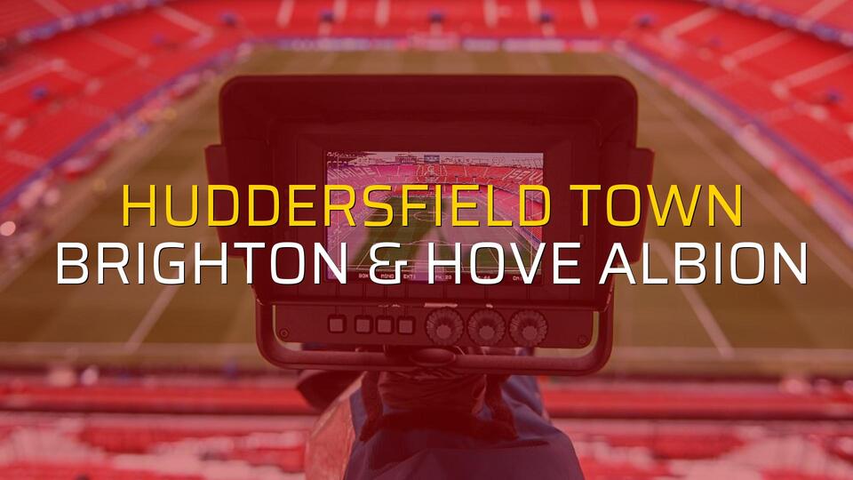 Maç sona erdi: Huddersfield Town: 1 - Brighton & Hove Albion:2