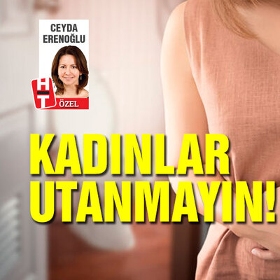 Kadınlar utanmayın!