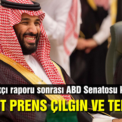 CIA'in Kaşıkçı raporu sonrası ABD Senatosu karıştı: Prens çılgın ve tehlikeli