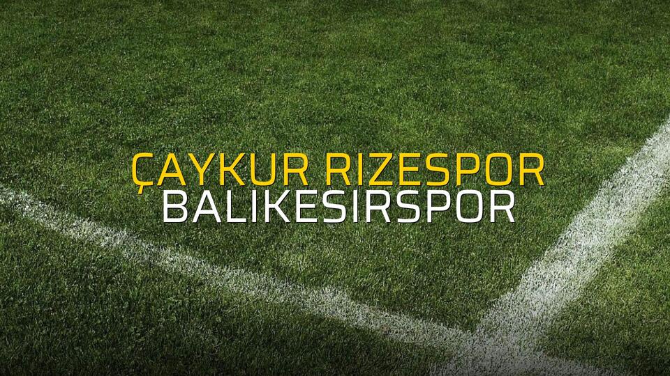 Çaykur Rizespor: 0 - Balıkesirspor: 2