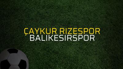 Çaykur Rizespor - Balıkesirspor maç önü