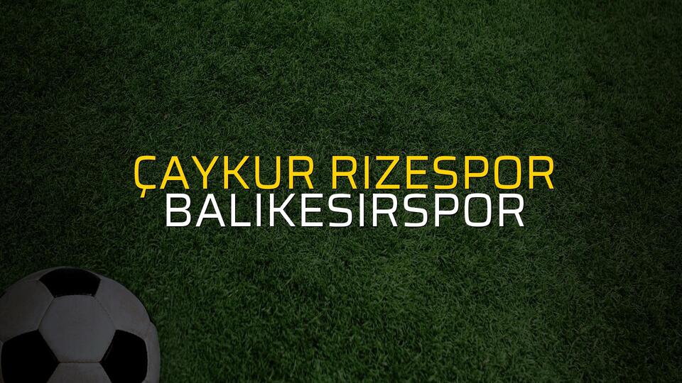 Çaykur Rizespor - Balıkesirspor maç önü