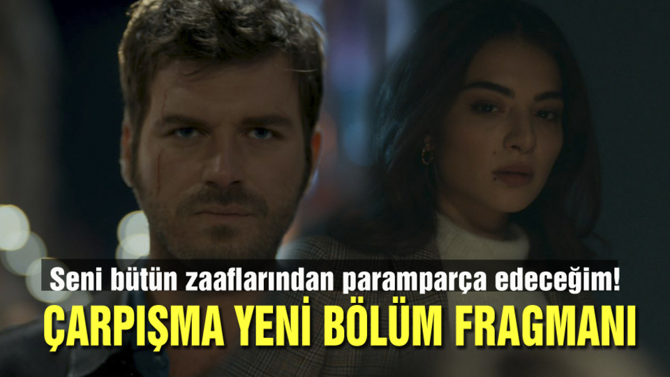 Çarpışma yeni bölüm fragmanı yayınlandı!