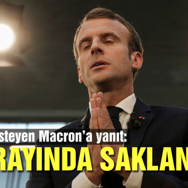 Yardım isteyen Macron'a yanıt: Sarayında saklanma!