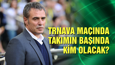 Trnava maçında takımın başında kim olacak?