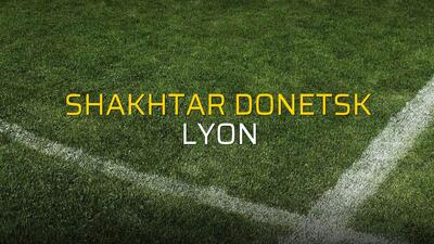 Shakhtar Donetsk - Lyon maçı öncesi rakamlar