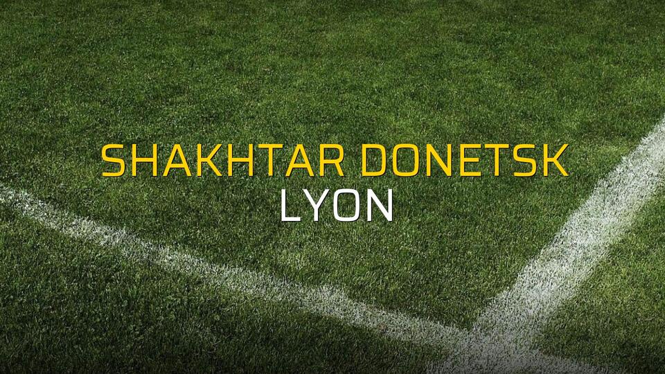 Shakhtar Donetsk - Lyon maçı öncesi rakamlar