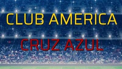 Club America - Cruz Azul düellosu