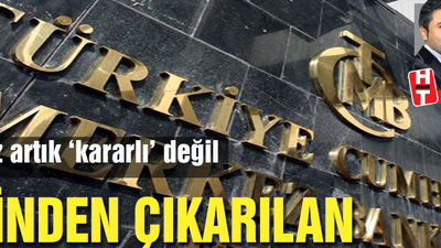 Merkez artık 'kararlı' değil
