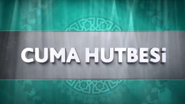 Cuma Hutbesi 14 Aralık 2018