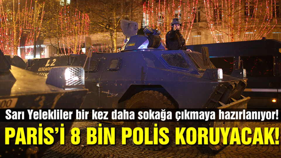 Paris'i 'sarı yeleklilerden' 8 bin polis koruyacak!