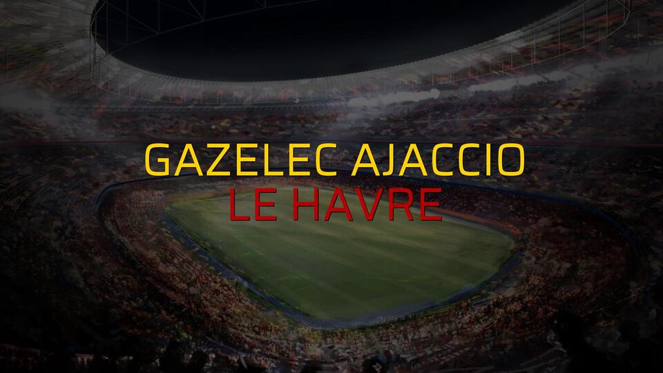 Gazelec Ajaccio - Le Havre düellosu