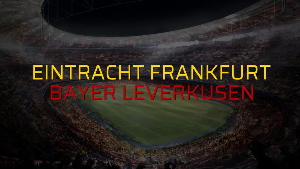 Eintracht Frankfurt: 2 - Bayer Leverkusen: 1 (Maç sona erdi)