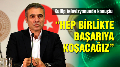 "Hep birlikte başarıya koşacağız"