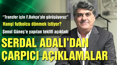 Serdal Adalı'dan çarpıcı açıklamalar