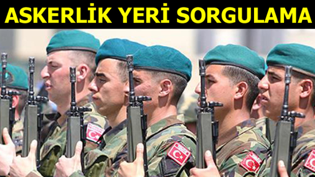 Askerlik yerleri ne zaman belli olacak?