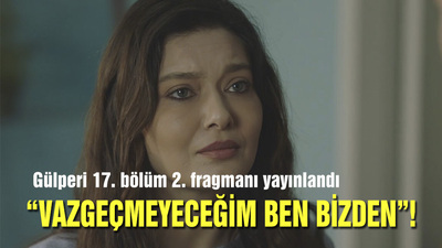 Gülperi 17. bölüm 2. fragmanı yayınlandı!