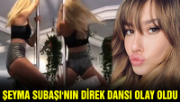Şeyma Subaşı'nın direk dansı olay oldu