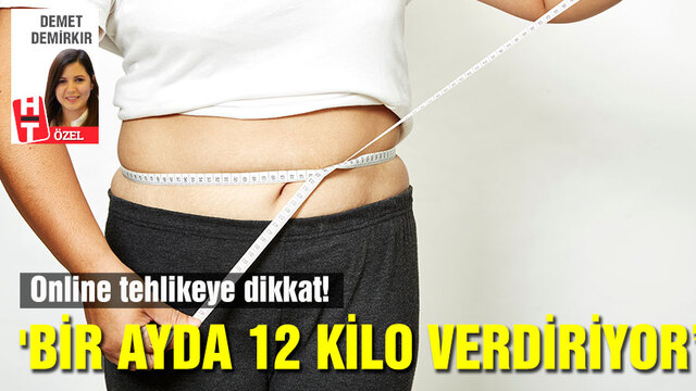 'Bir ayda 12 kilo verdiriyor'