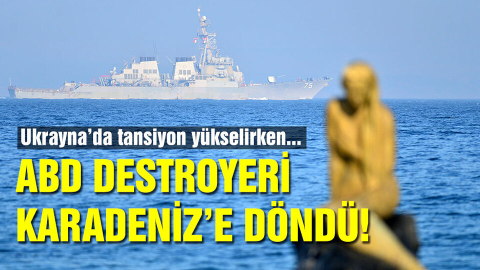 Ukrayna'da tansiyon yükselirken, ABD destroyeri Karadeniz'e dönüyor