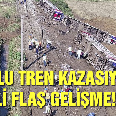 Çorlu tren kazasıyla ilgili flaş gelişme