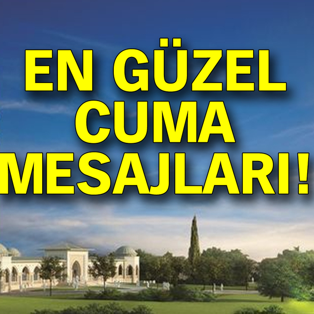 İşte en güzel Cuma mesajları!