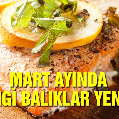 Mart ayında hangi balıklar yenir?