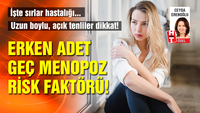Erken adet ve geç menopoz risk faktörü!